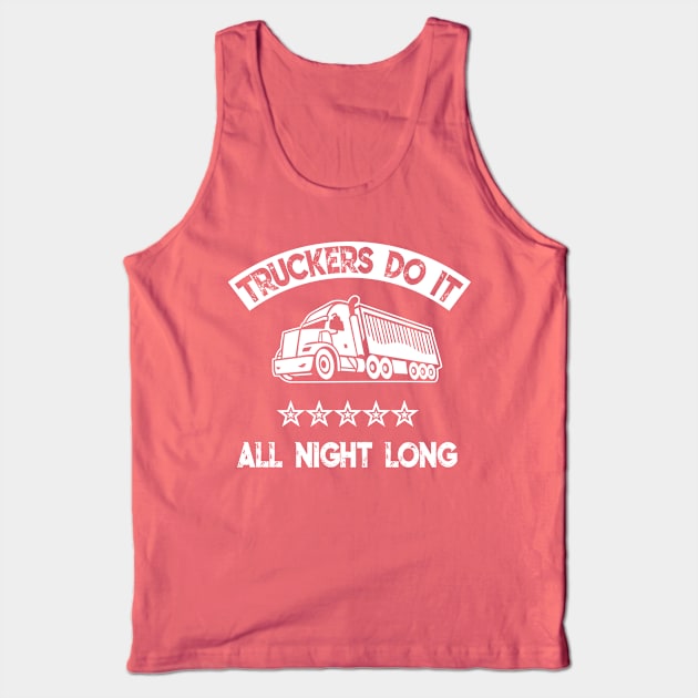 Truckers do it all night long Tank Top by Antzyzzz